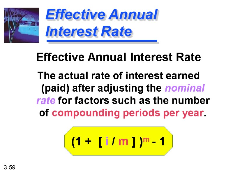Effective Annual Interest Rate The actual rate of interest earned (paid) after adjusting the